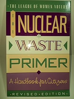 The Nuclear Waste Primer: The League of Women Voters Education Fund