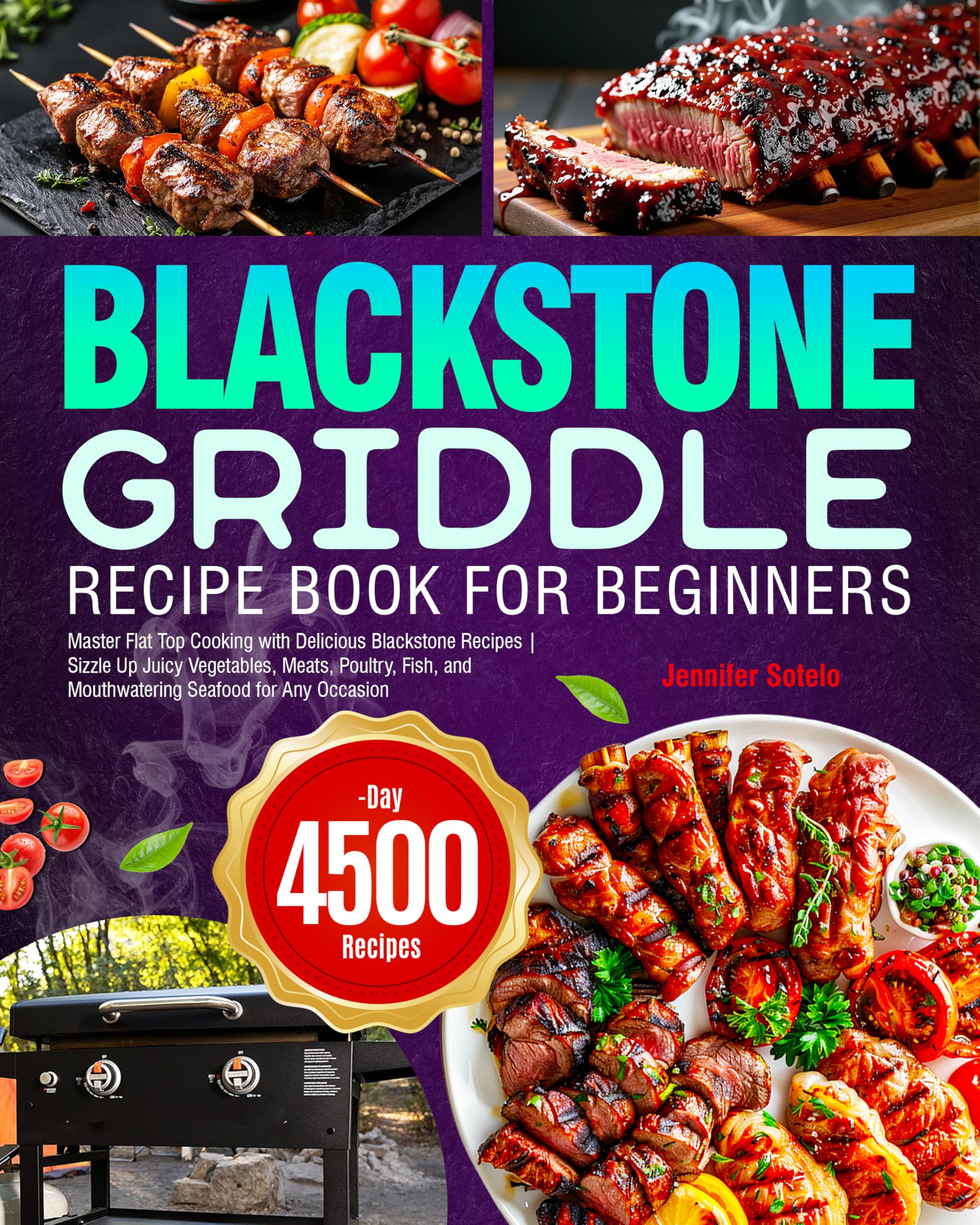Blackstone Griddle Recipe Book for Beginners: Master Flat Top Cooking with Delicious Blackstone Recipes | Sizzle Up Juicy Vegetables, Meats, Poultry, Fish, and Mouthwatering Seafood for Any Occasion