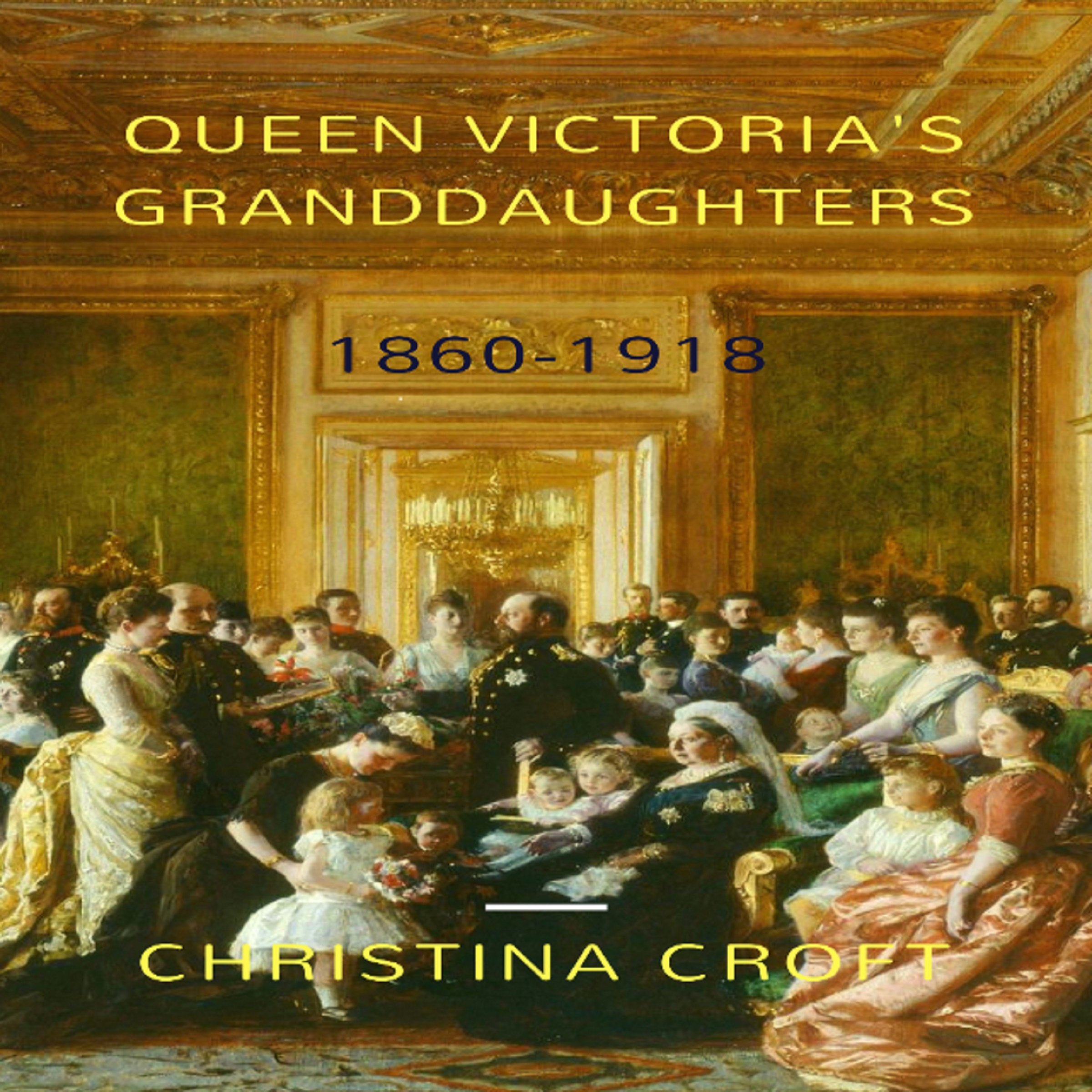 Queen Victoria's Granddaughters: 1860-1918