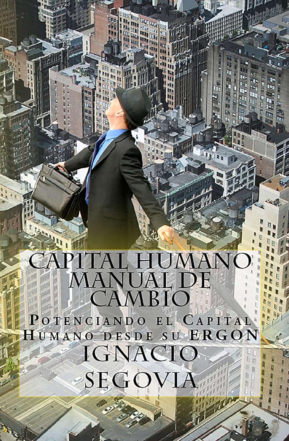 Capital Humano, Manual de Cambio: Potenciando el Capital Humano desde su ERGON (Spanish Edition)