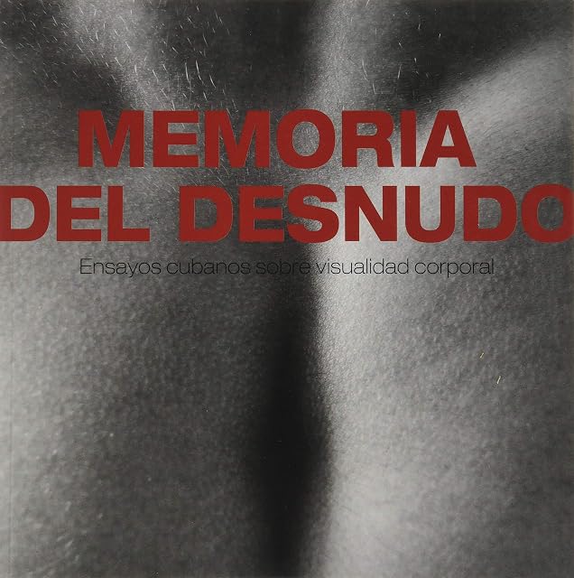 Portada de Memoria del Desnudo. Ensayos Cubanos sobre Visualidad Corporal