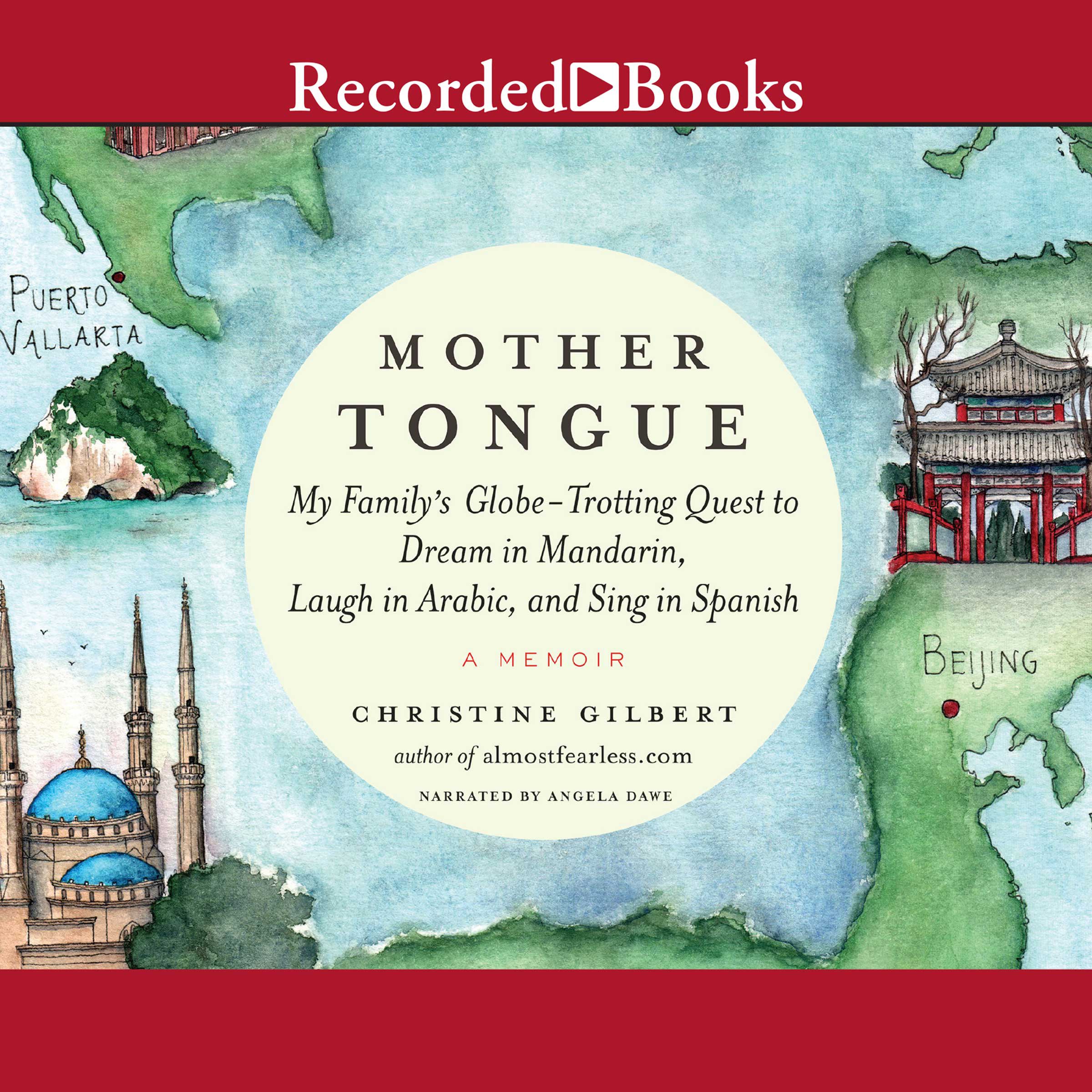 Mother Tongue: My Family's Globe-Trotting Quest to Dream in Mandarin, Laugh in Arabic, and Sing in Spanish