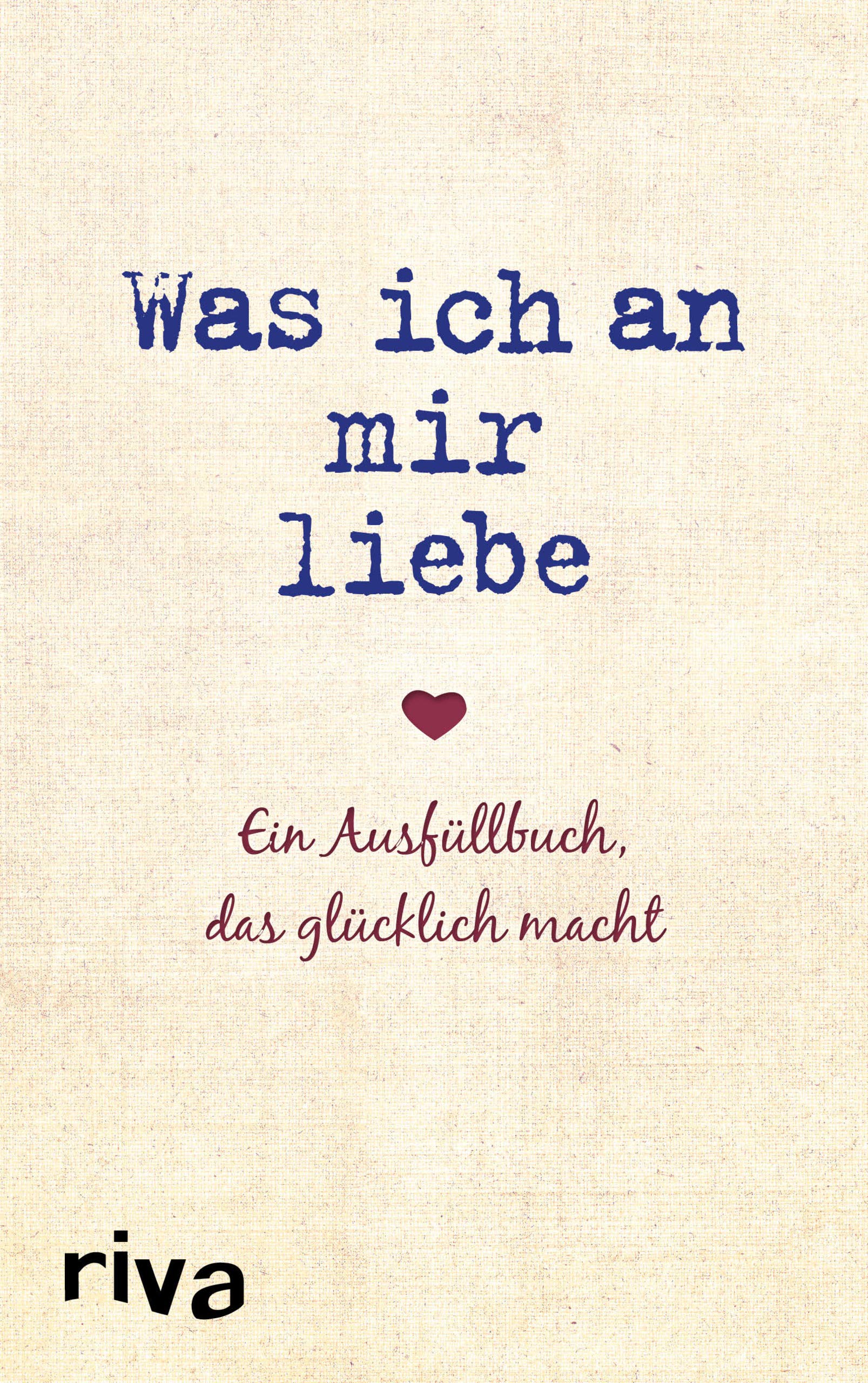 Was ich an mir liebe: Ein Ausfüllbuch, das glücklich macht