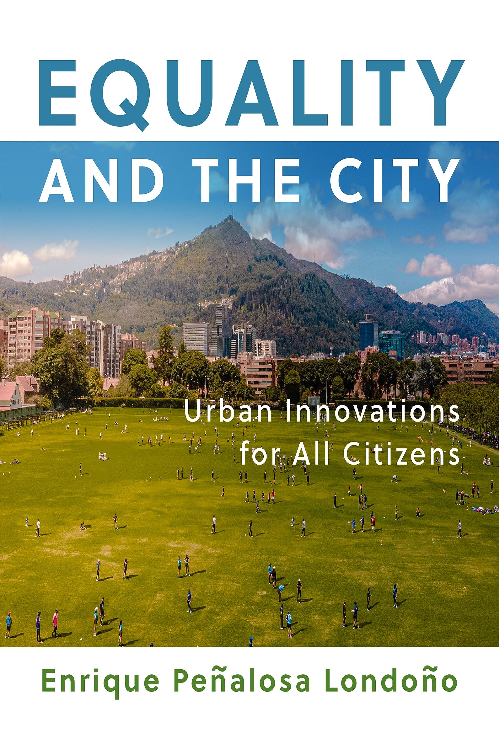 Equality and the City: Urban Innovations for All Citizens (The City in the Twenty-First Century)