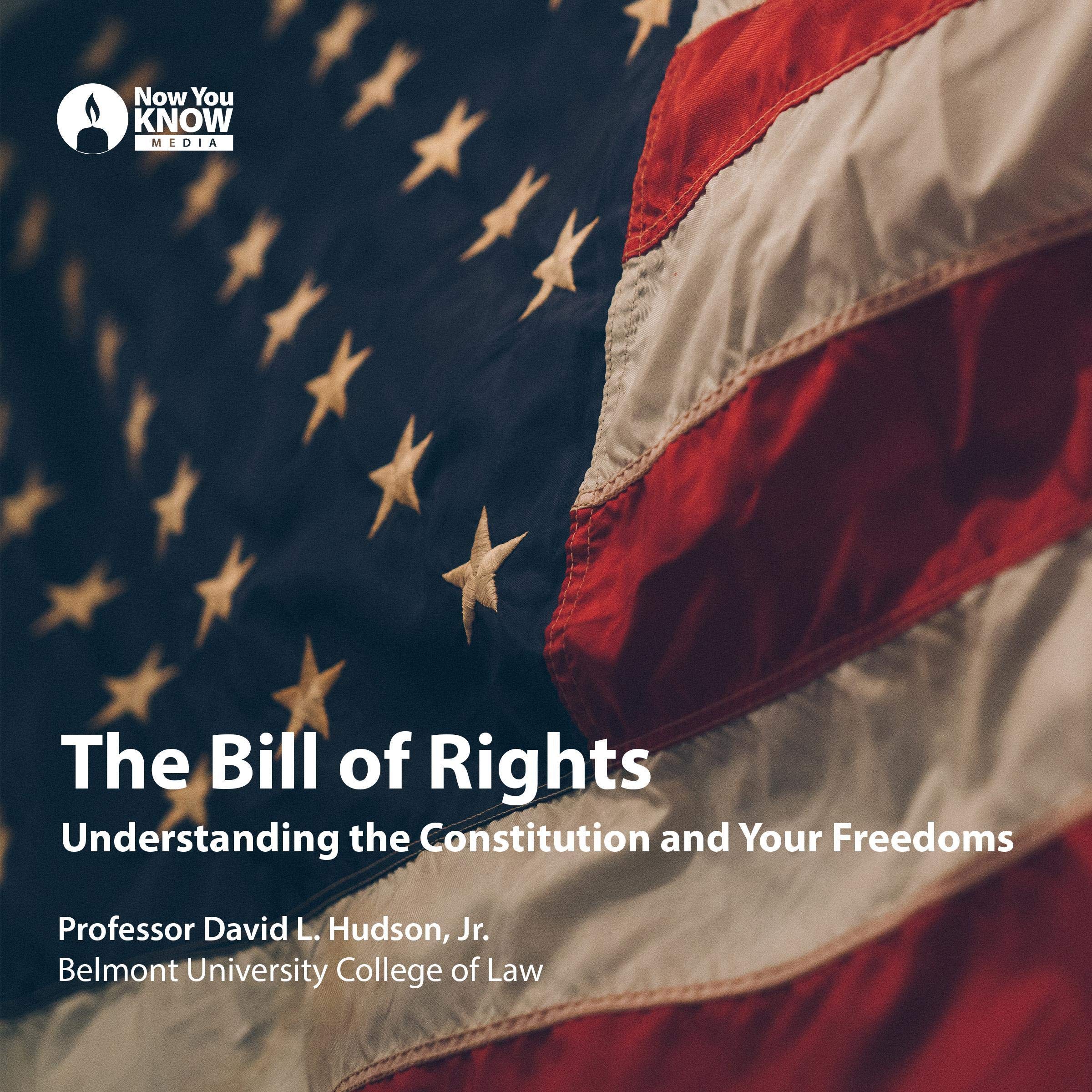 The Bill of Rights: Understanding the Constitution and Your Freedoms