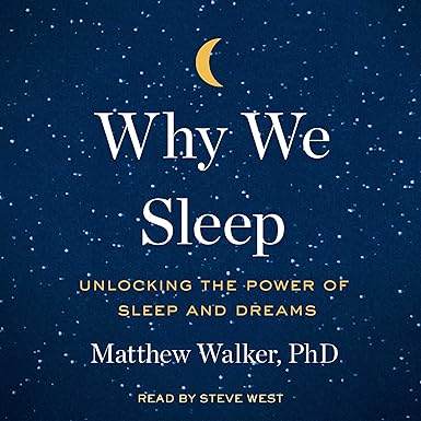 Why We Sleep: Unlocking the Power of Sleep and Dreams