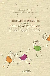 Educação Infantil Versus Educação Escolar?: Entre a (des)escolarização e a Precarização do Trabalho Pedagógico nas Salas de Aula