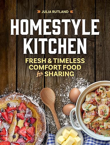 Homestyle Kitchen: Fresh &amp; Timeless Comfort Food for Sharing (Homestyle Kitchen Cookbooks)
