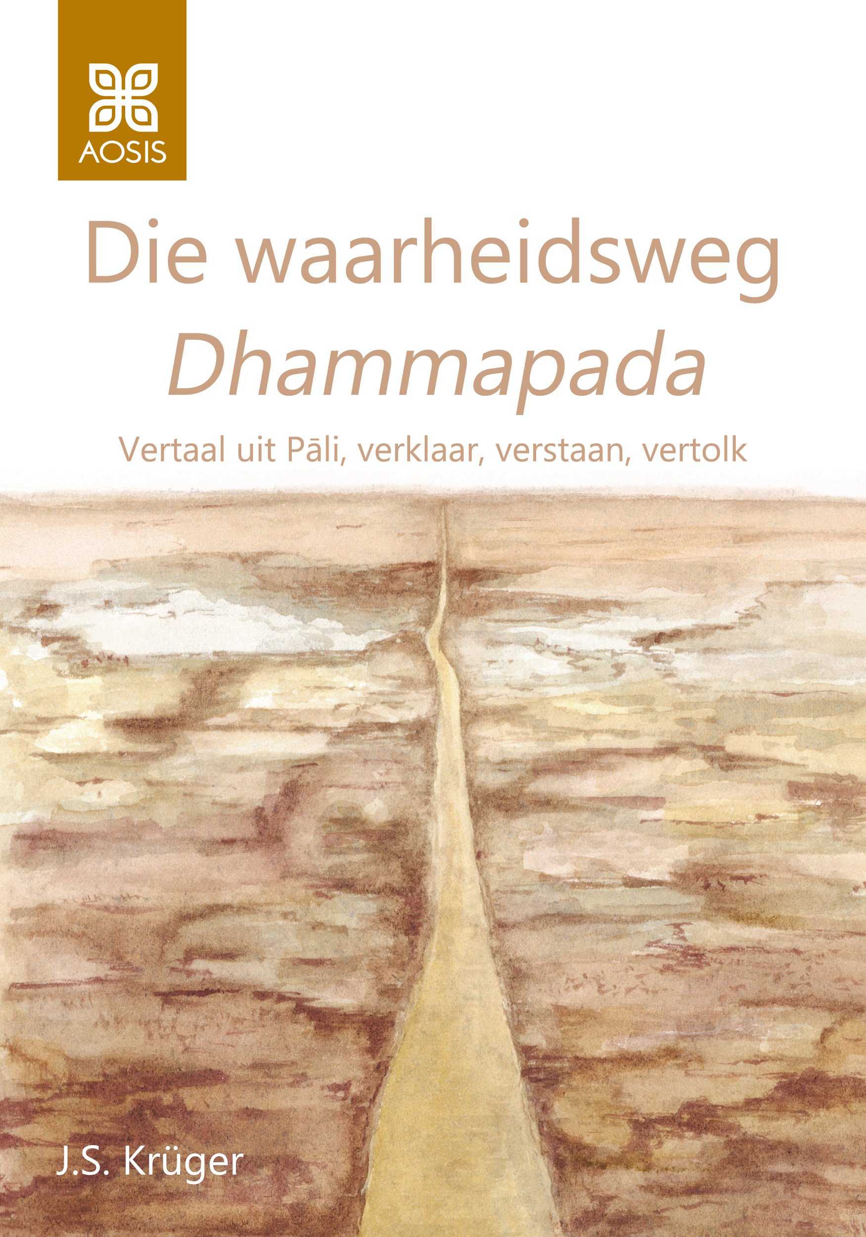 Die waarheidsweg Dhammapada: Vertaal uit Pāli, verklaar, verstaan, vertolk (Afrikaans Edition)
