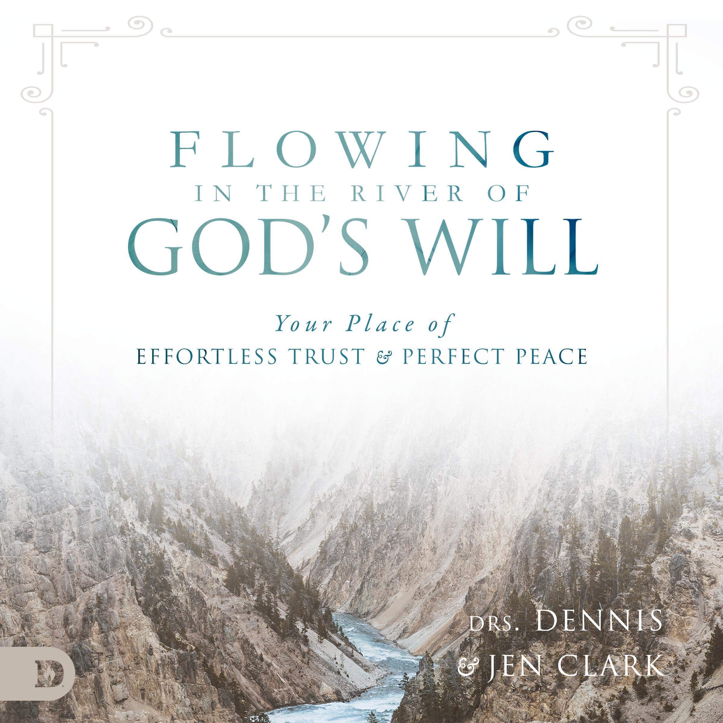 Flowing in the River of God's Will: Your Place of Effortless Trust and Perfect Peace