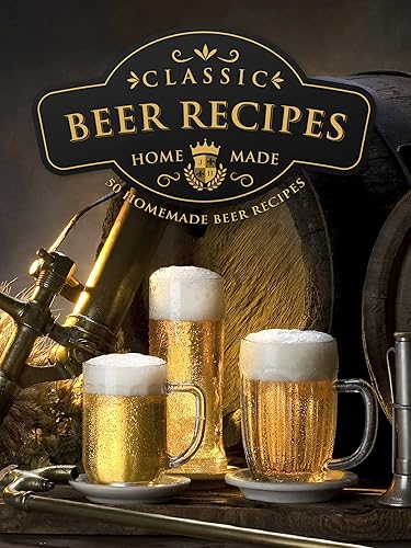 Homemade Beer Brewing Recipes Top 50 Most Delicious Homemade Beer Recipes (Recipe Top 50's Book 92)