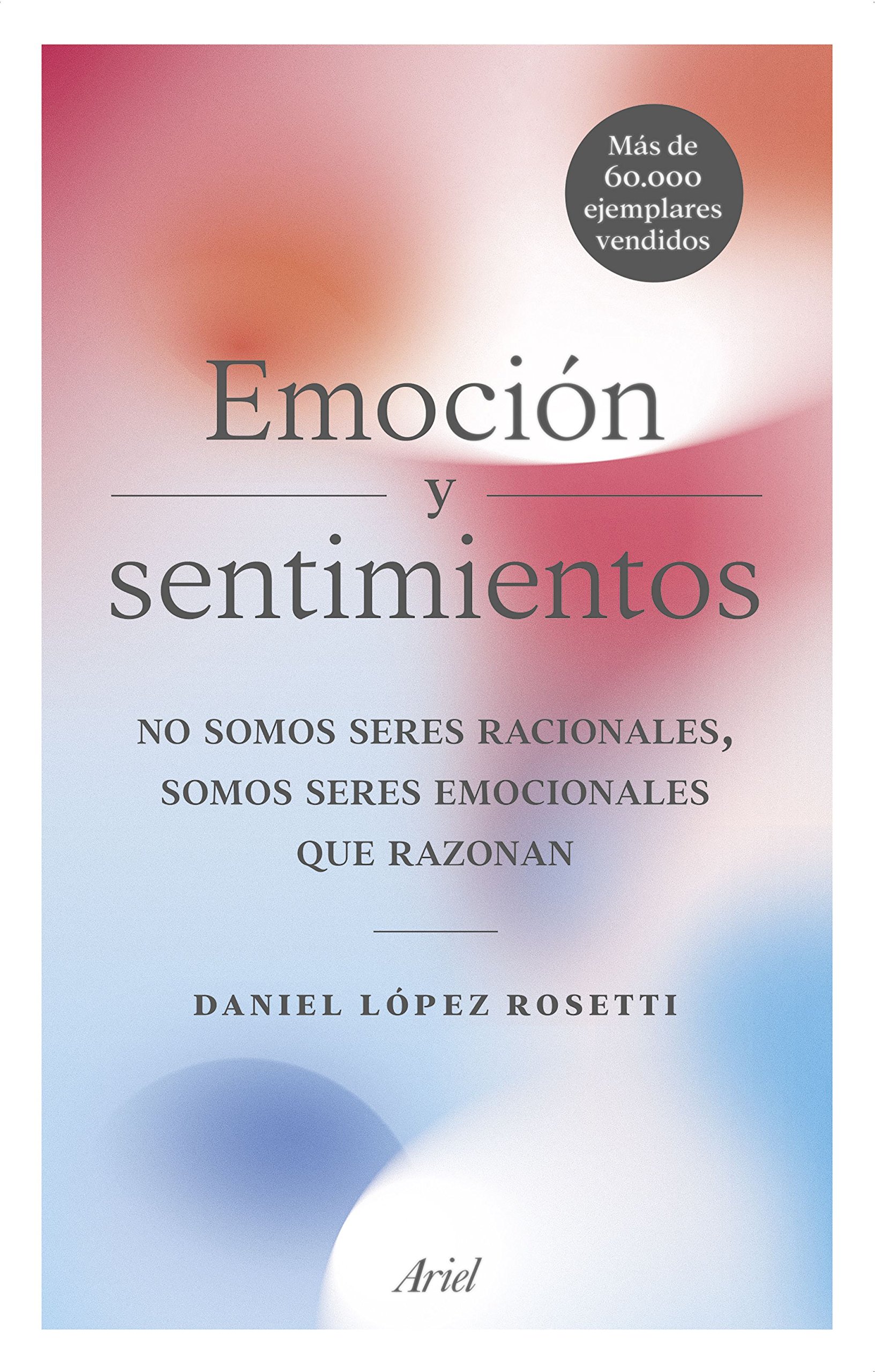 Emoción y sentimientos: No somos seres racionales, somos seres emocionales que razonan (Ariel)
