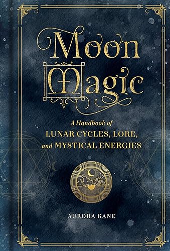 Moon Magic: A Handbook of Lunar Cycles, Lore, and Mystical