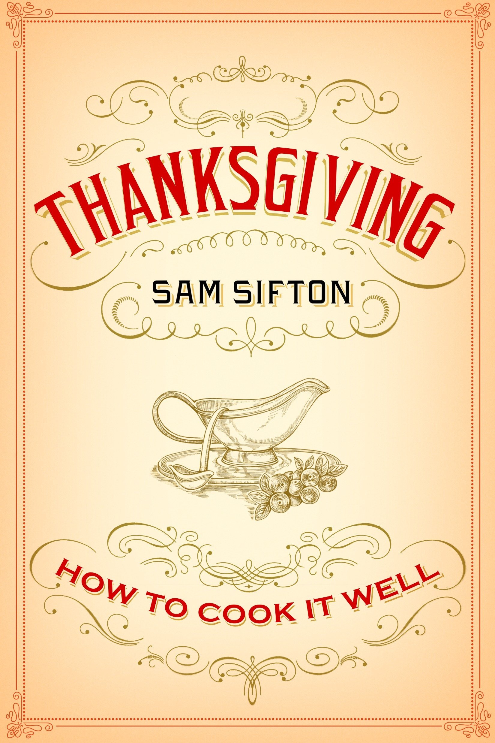 Thanksgiving: How to Cook It Well: A Co
