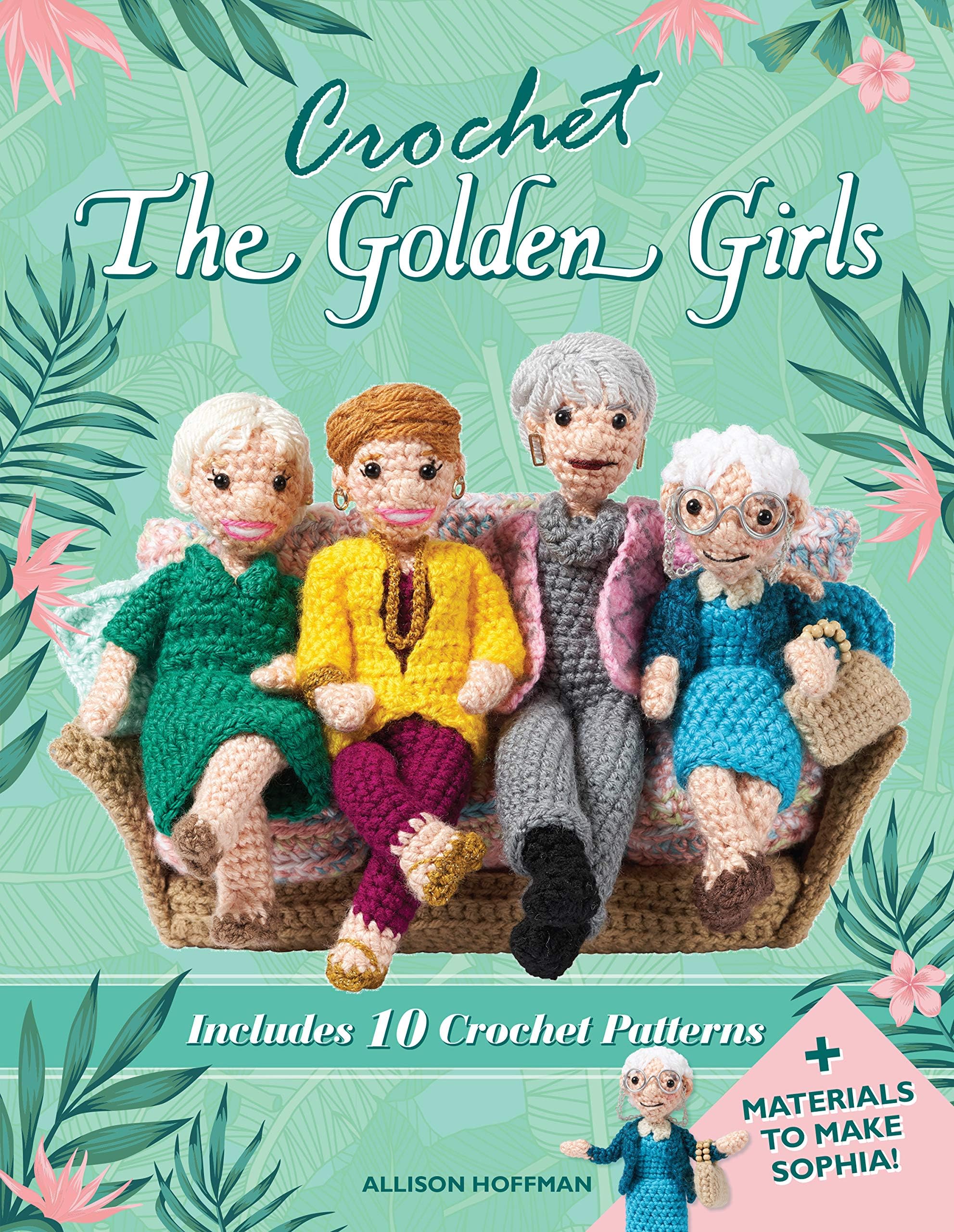 Crochet The Golden Girls: Includes 10 Crochet Patterns and Materials to Make Sophia Misc. Supplies – 1 Sept. 2020
