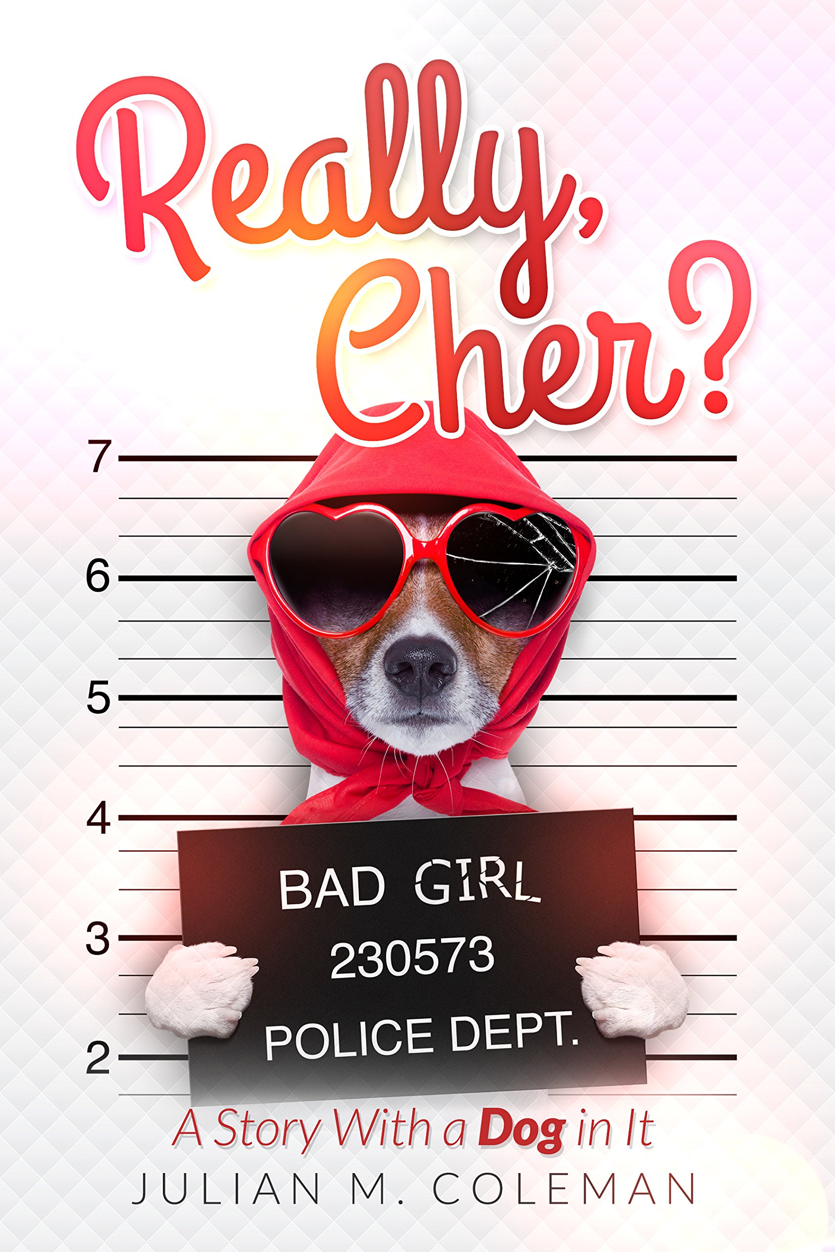 Really, Cher? A Story With A Dog In It: A Humorous Tale About A Jealous Diva
