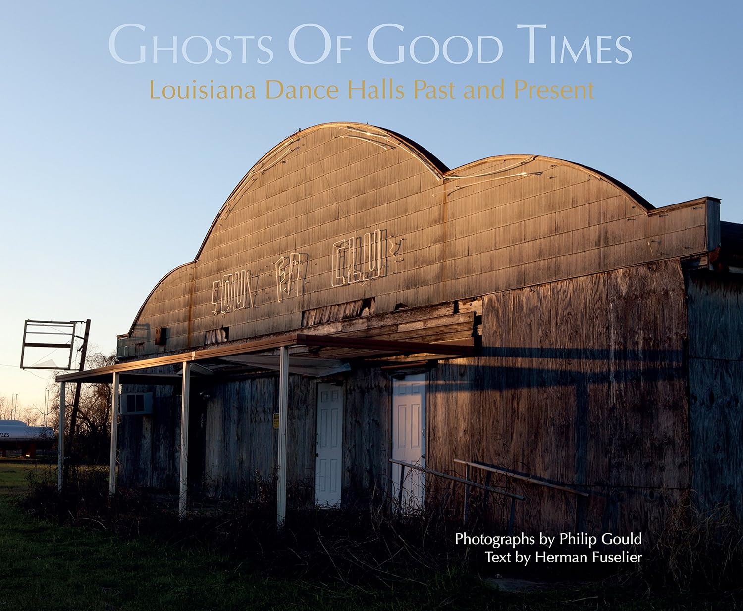 Ghosts of Good Times: Louisiana Dance Halls, Past and Present      Paperback – October 18, 2016