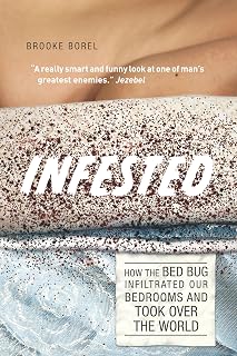 Infested: How the Bed Bug Infiltrated Our Bedrooms and Took Over the World