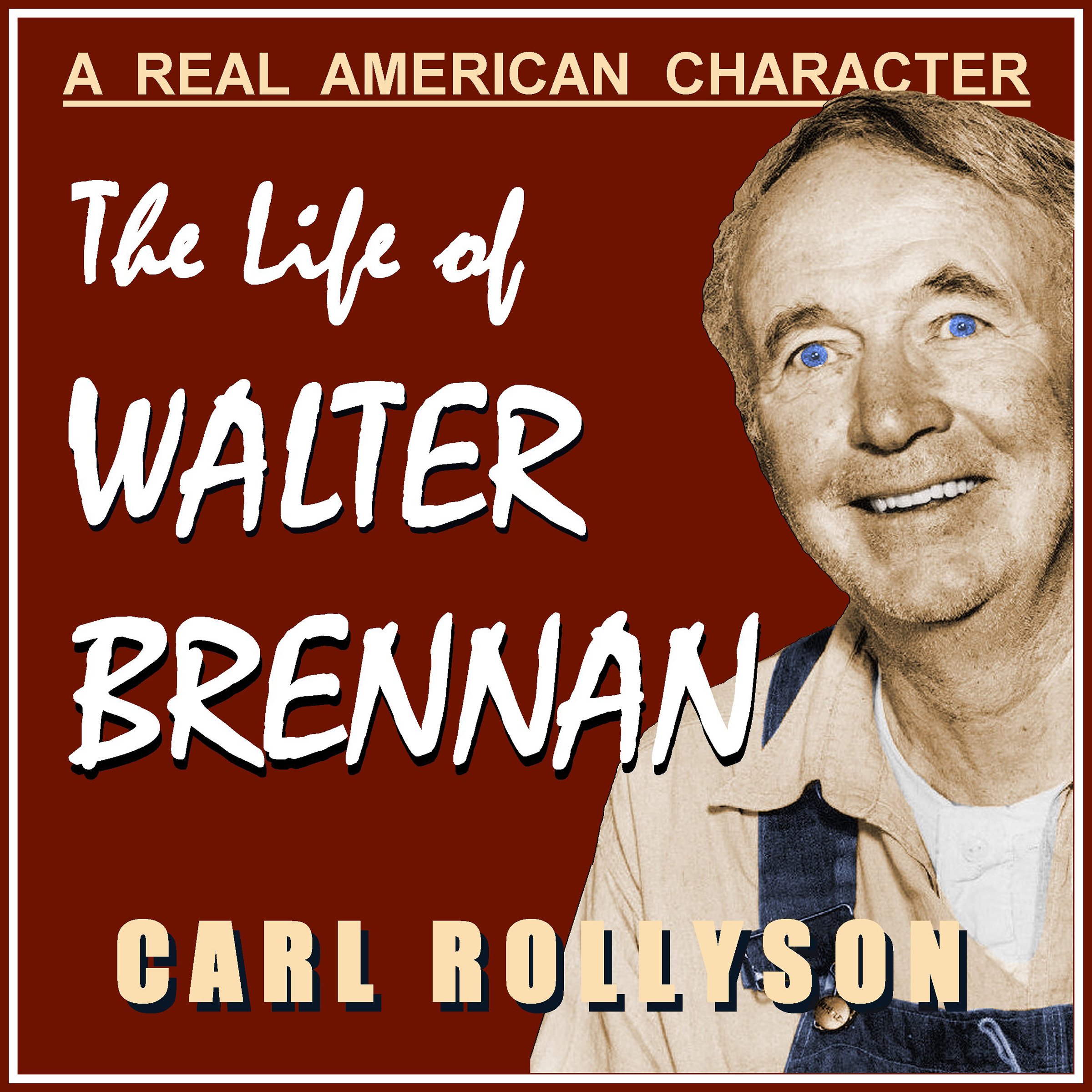 A Real American Character: The Life of Walter Brennan