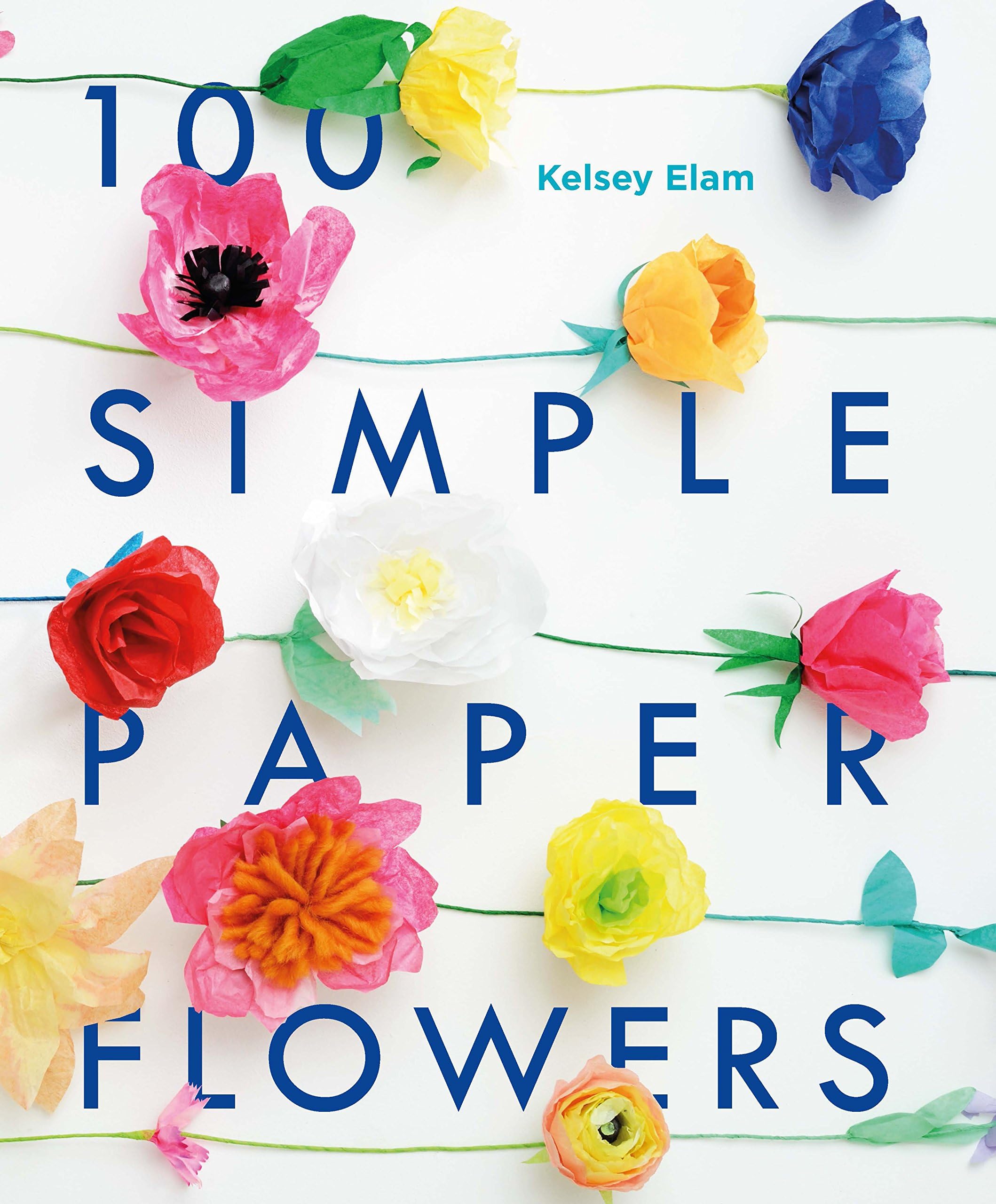 100 Simple Paper Flowers Paperback – 5 May 2016