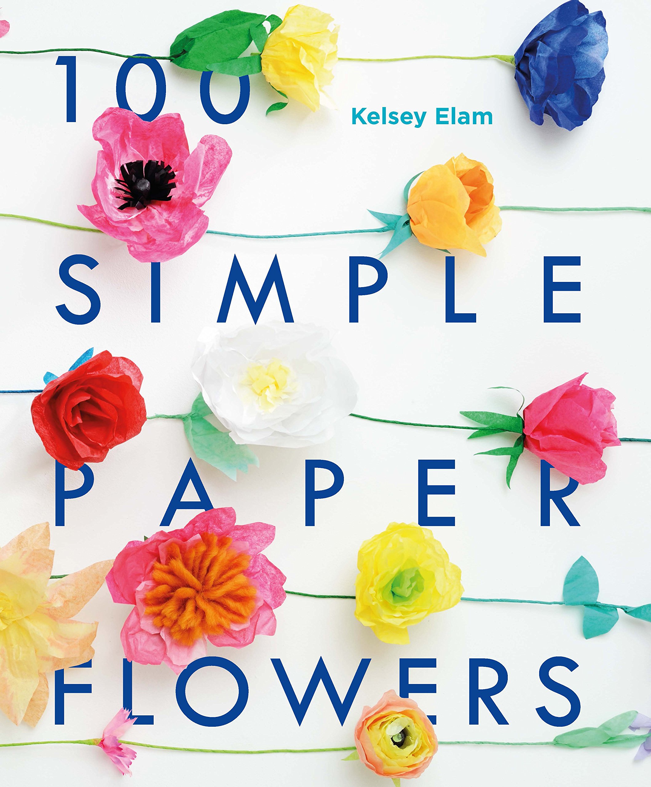 100 Simple Paper Flowers Paperback – 5 May 2016