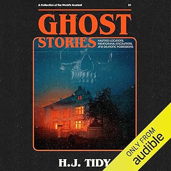 Ghost Stories: The Most Horrifying Real Ghost Stories from Around the World Including Disturbing Ghost, Hauntings, & Paranormal Stories Audiobook by H.J. Tidy