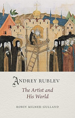 Andrey Rublev: The Artist and His World