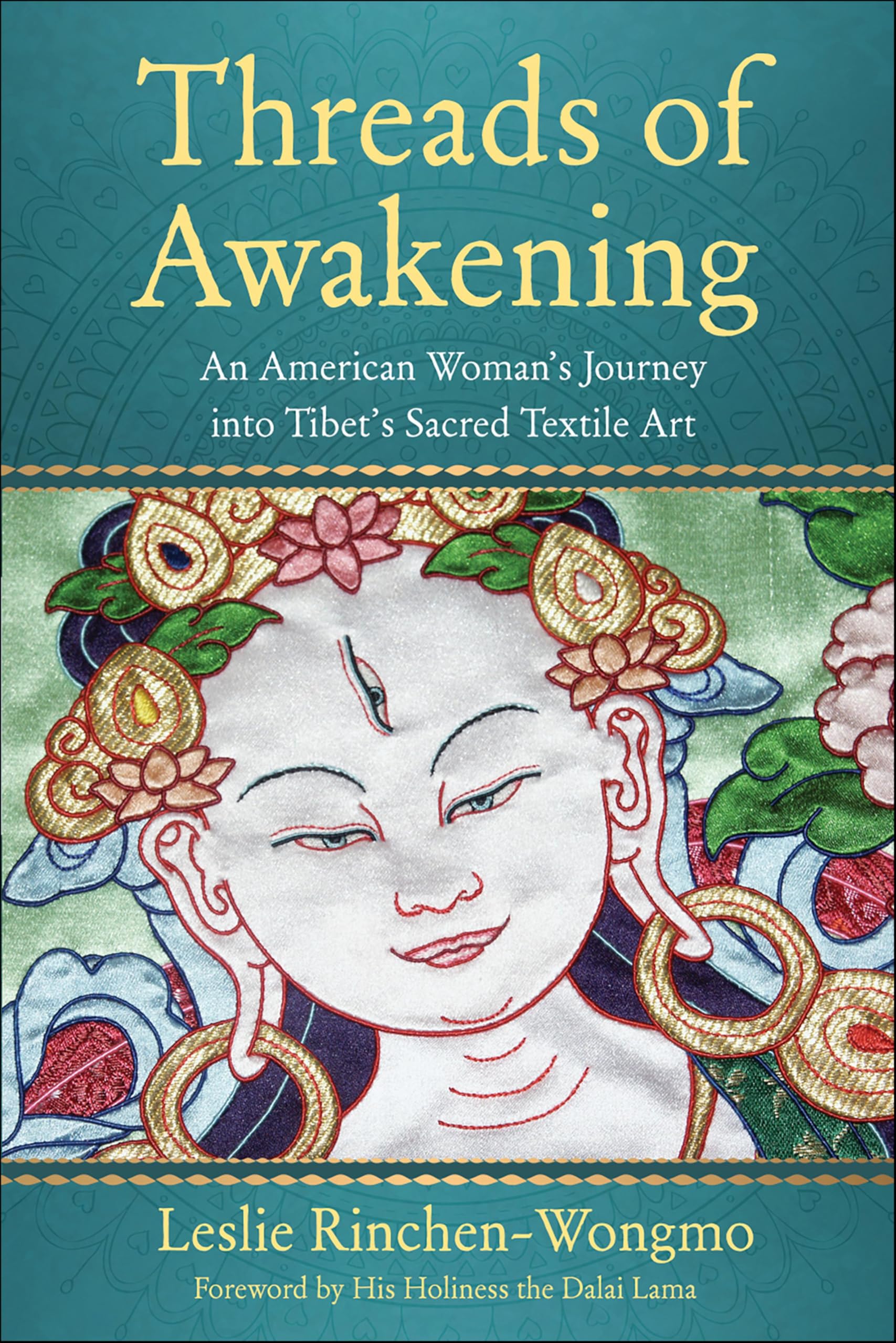 Threads of Awakening: An American Woman's Journey into Tibet's Sacred Textile Art