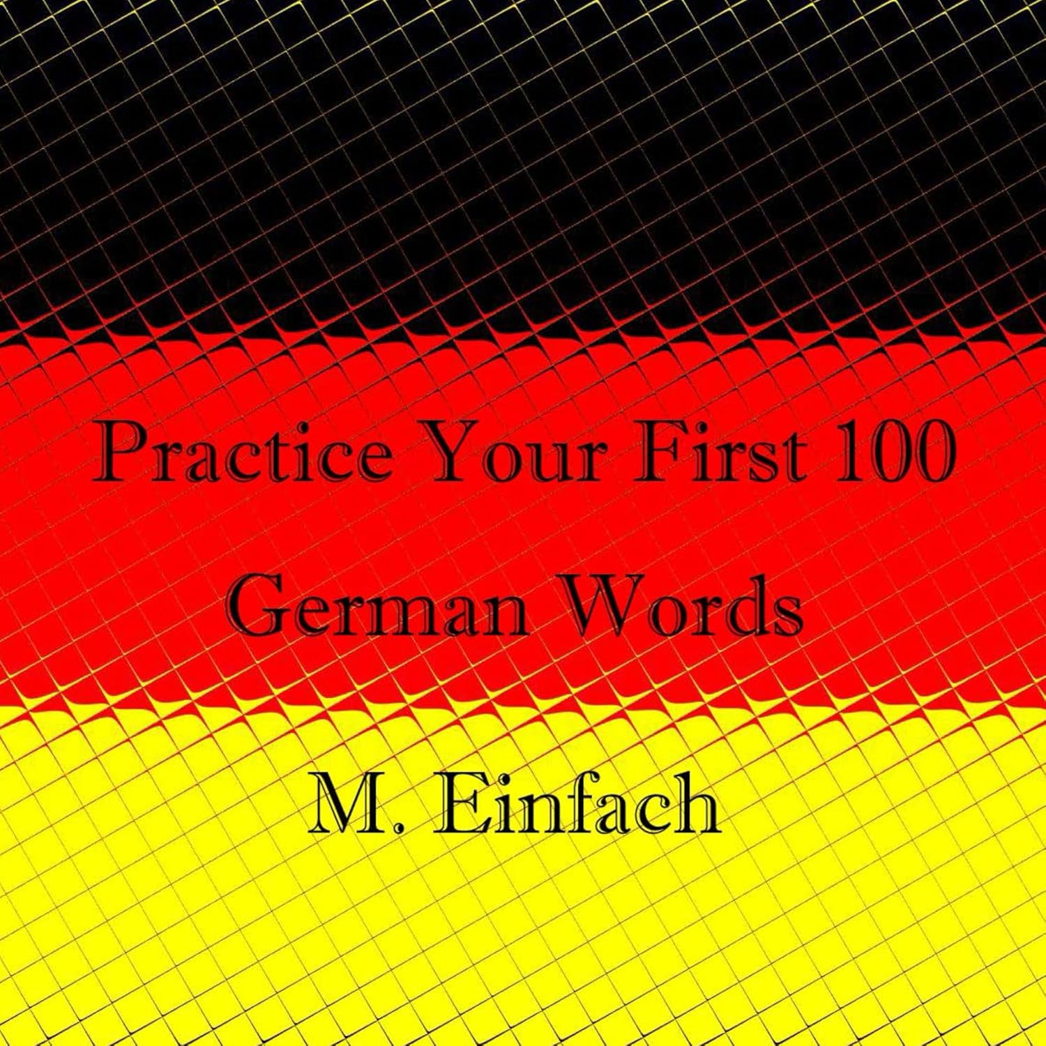 Practice Your First 100 German Words (Einfach German Practice Book Book