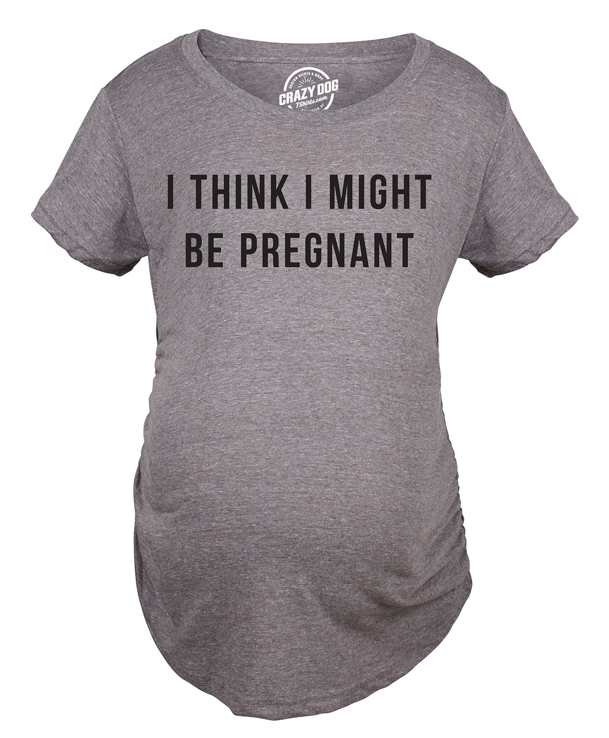 Maternity I Think I Might Be Pregnant Tshirt Funny Sarcastic Preggers Tee for Mother