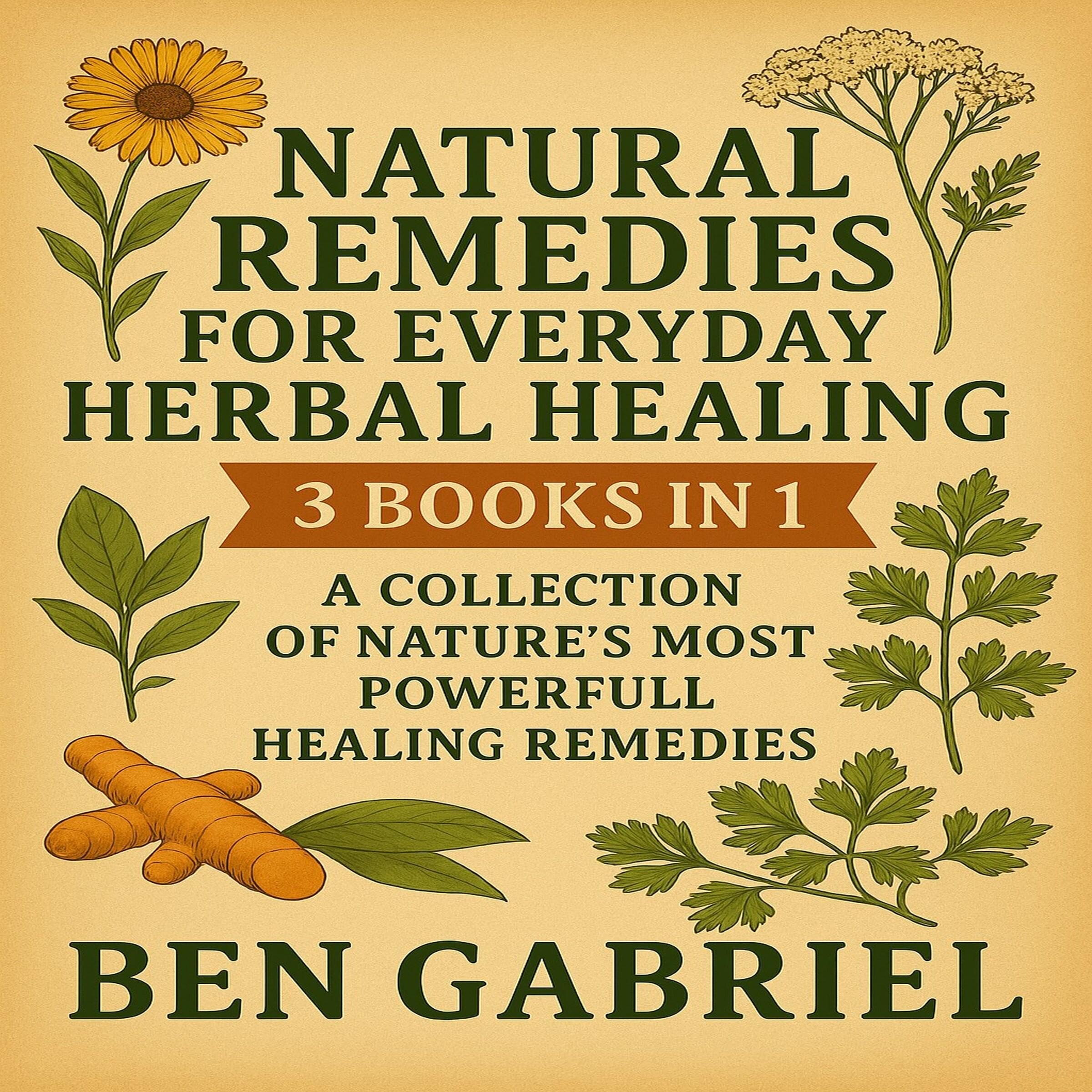 Natural Remedies for Everyday Herbal Healing: 3 Audiobooks in 1