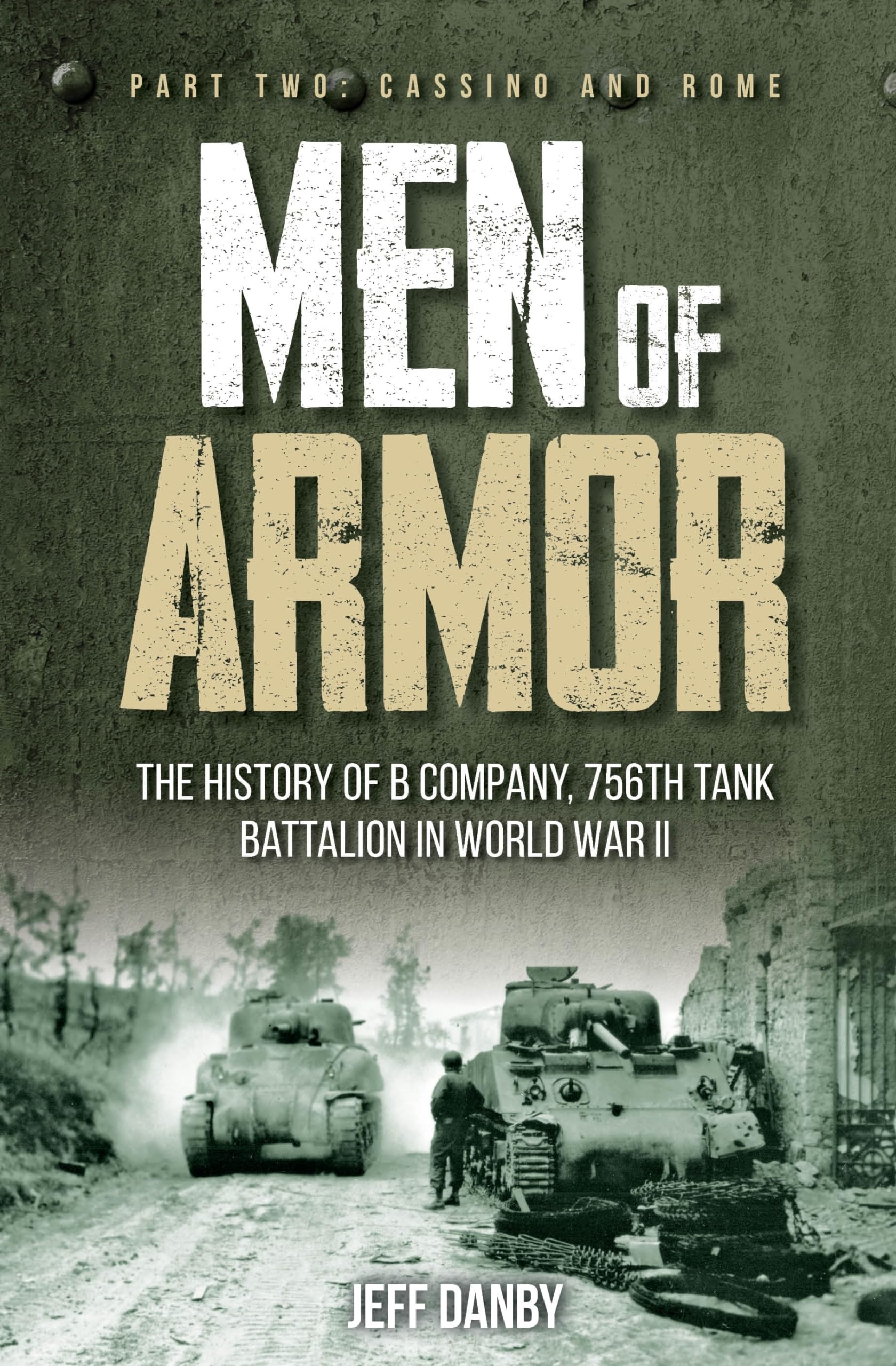 Men of Armor: The History of B Company, 756th Tank Battalion in World War II: Part 2: Cassino and Rome