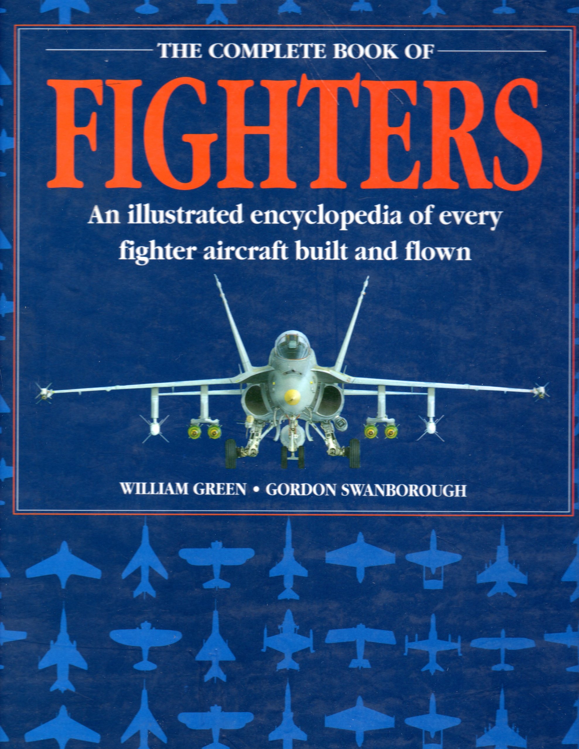 The Complete Book of Fighters: An Illustrated Encyclopedia of Every Fighter Aircraft Built and Flown