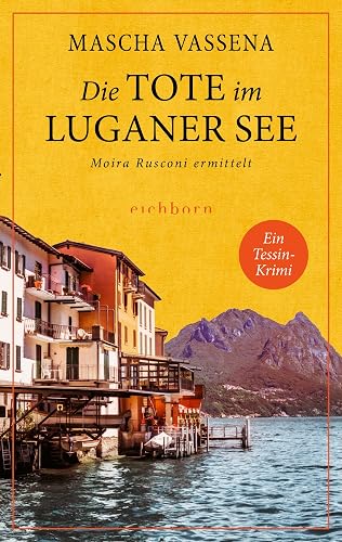 Die Tote im Luganer See: Moira Rusconi ermittelt. Ein Tessin-Krimi