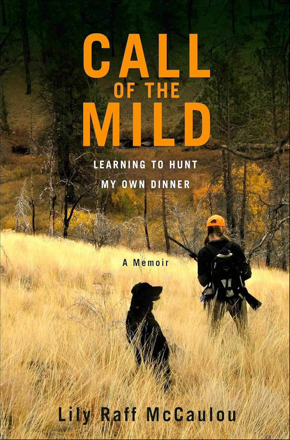 Call of the Mild: Learning to Hunt My Own Dinner      Kindle Edition