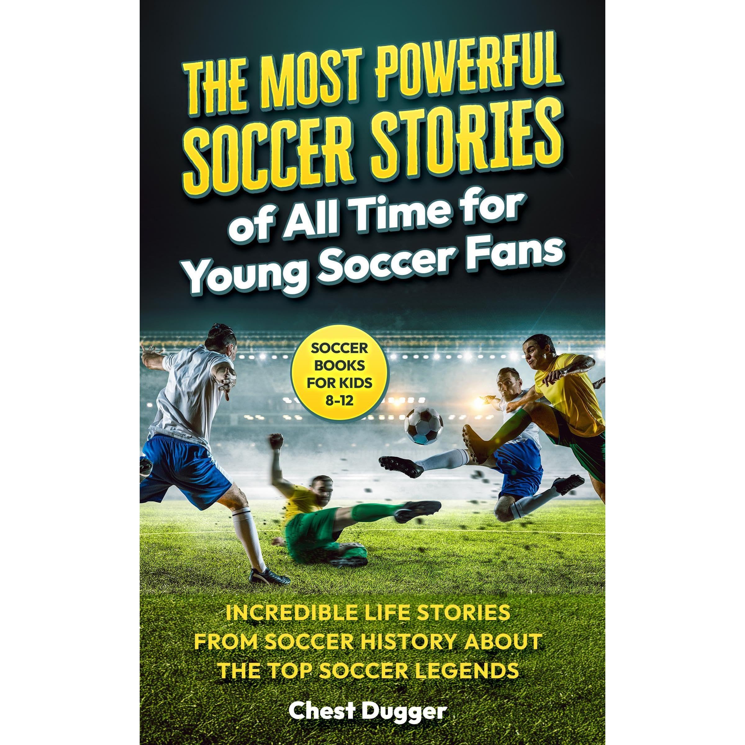Soccer Books for Kids 8-12: The Most Powerful Soccer Stories of All Time for Young Soccer Fans