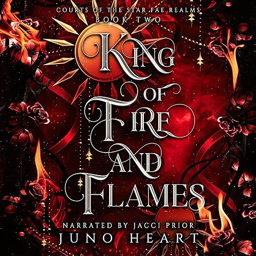 King of Fire and Flames: Courts of the Star Fae Realms, Book 2