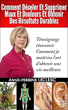 Download Comment déceler et supprimer maux et douleurs et obtenir des résultats durables [Comment je maîtrise l'art d'obtenir une vie meilleure] (Comment vivre plus heureux) PDF