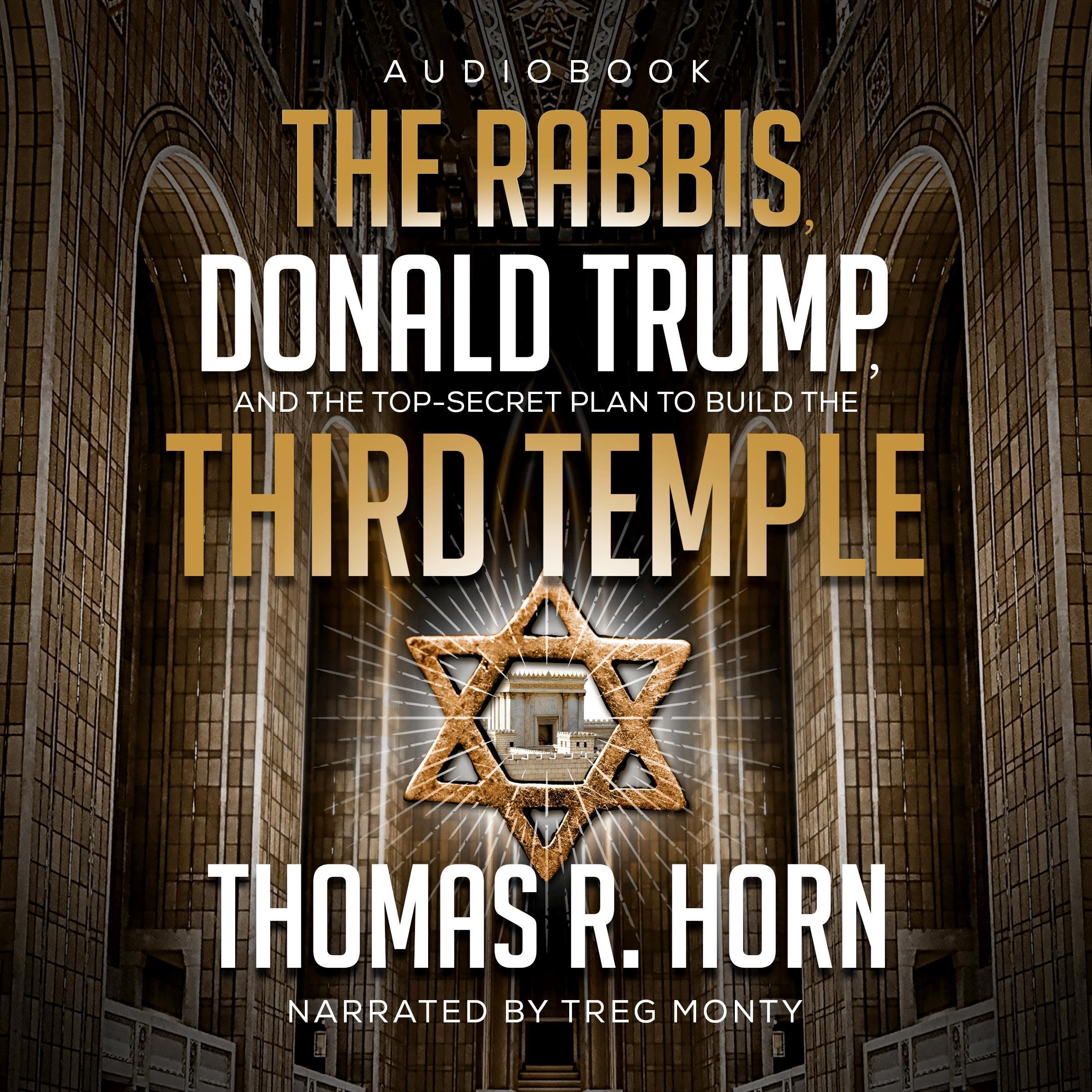The Rabbis, Donald Trump, and the Top-Secret Plan to Build the Third Temple