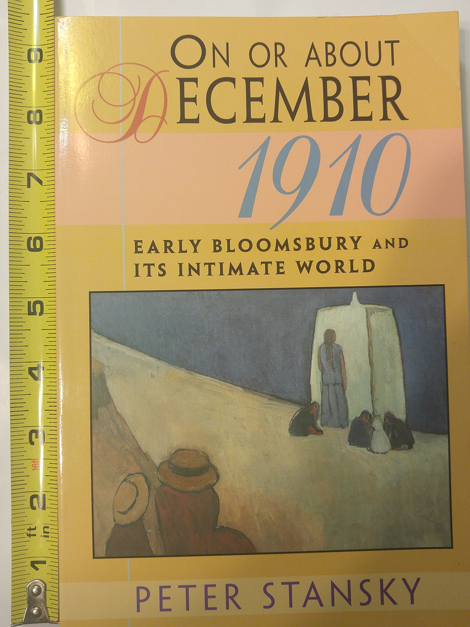 On or About December 1910: Early Bloomsbury and Its Intimate World: 14 (Studies in Cultural History)