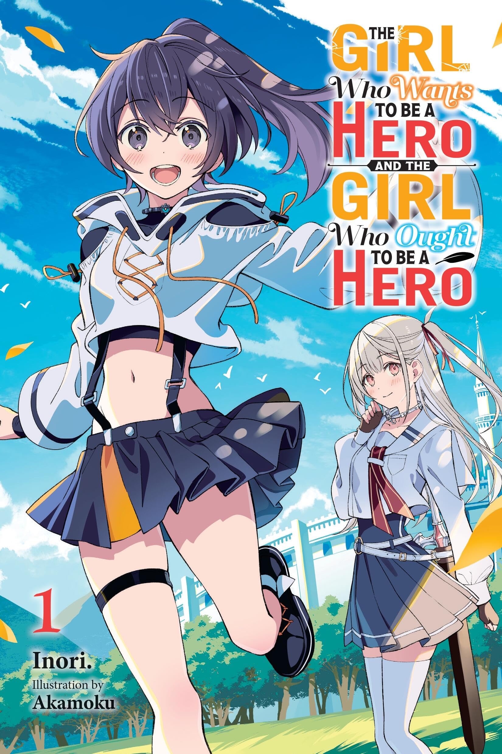 The Girl Who Wants to Be a Hero and the Girl Who Ought to Be a Hero, Vol. 1: Volume 1