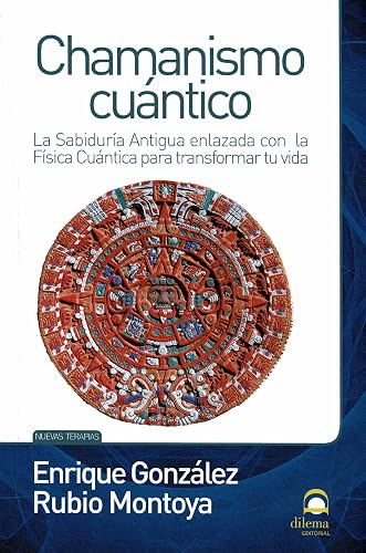 Chamanismo cuántico. La sabiduría Antigua enlazada con la Física Cuántica para transformar tu vido