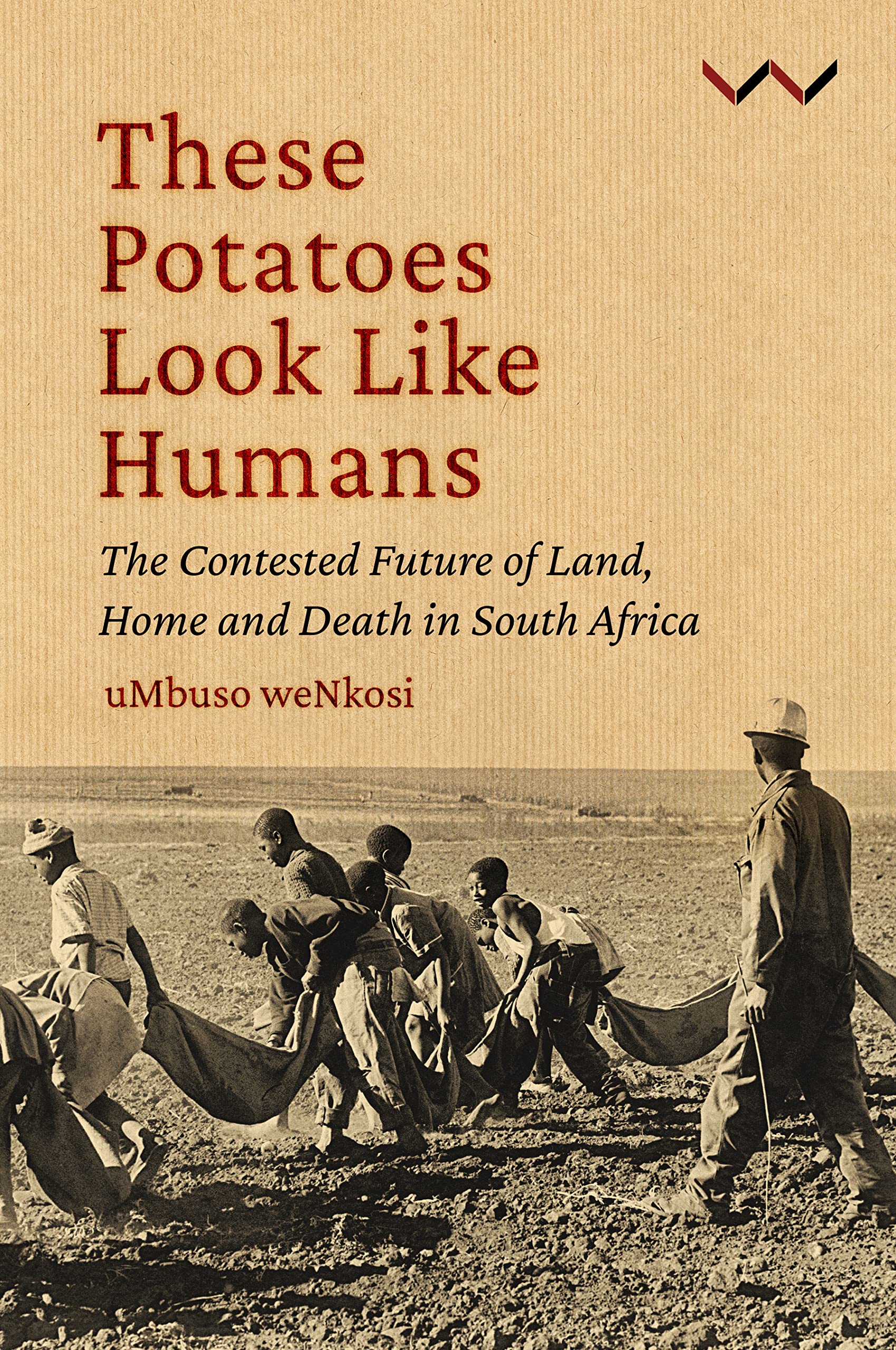 Buy These Potatoes Look Like Humans: The contested future of land, home and death in South Africa — BookShops.in