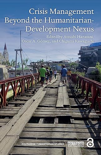 Crisis Management Beyond the Humanitarian Development Nexus (Routledge Humanitarian Studies)