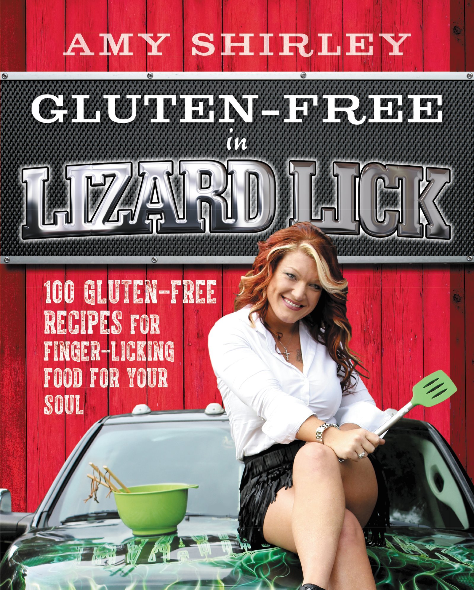 Gluten-Free in Lizard Lick: 100 Gluten-Free Recipes for Finger-Licking Food for Your Soul – Classic Southern Comfort Cookbook by TV Star Amy Shirley