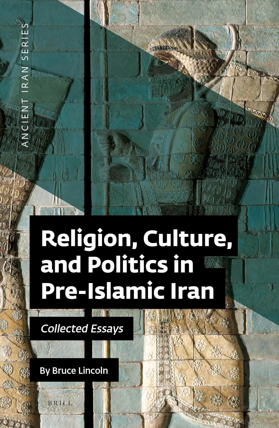 Religion, Culture, and Politics in Pre-Islamic Iran: Collected Essays (Ancient Iran Series, 14)