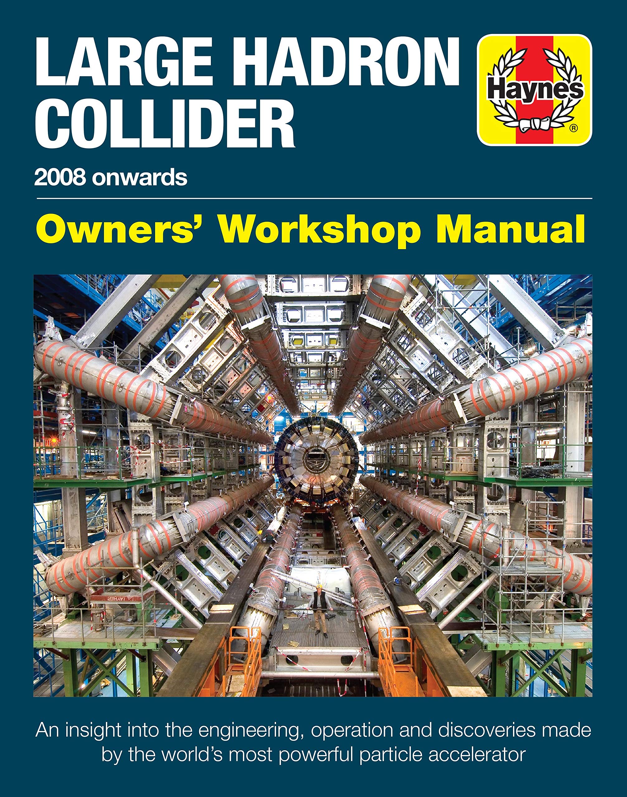 Large Hadron Collider Owners' Workshop Manual: 2008 onwards - An insight into the engineering, operation and discoveries made by the world's most powerful particle accelerator (Haynes Manuals) Hardcover – Import, 4 September 2018