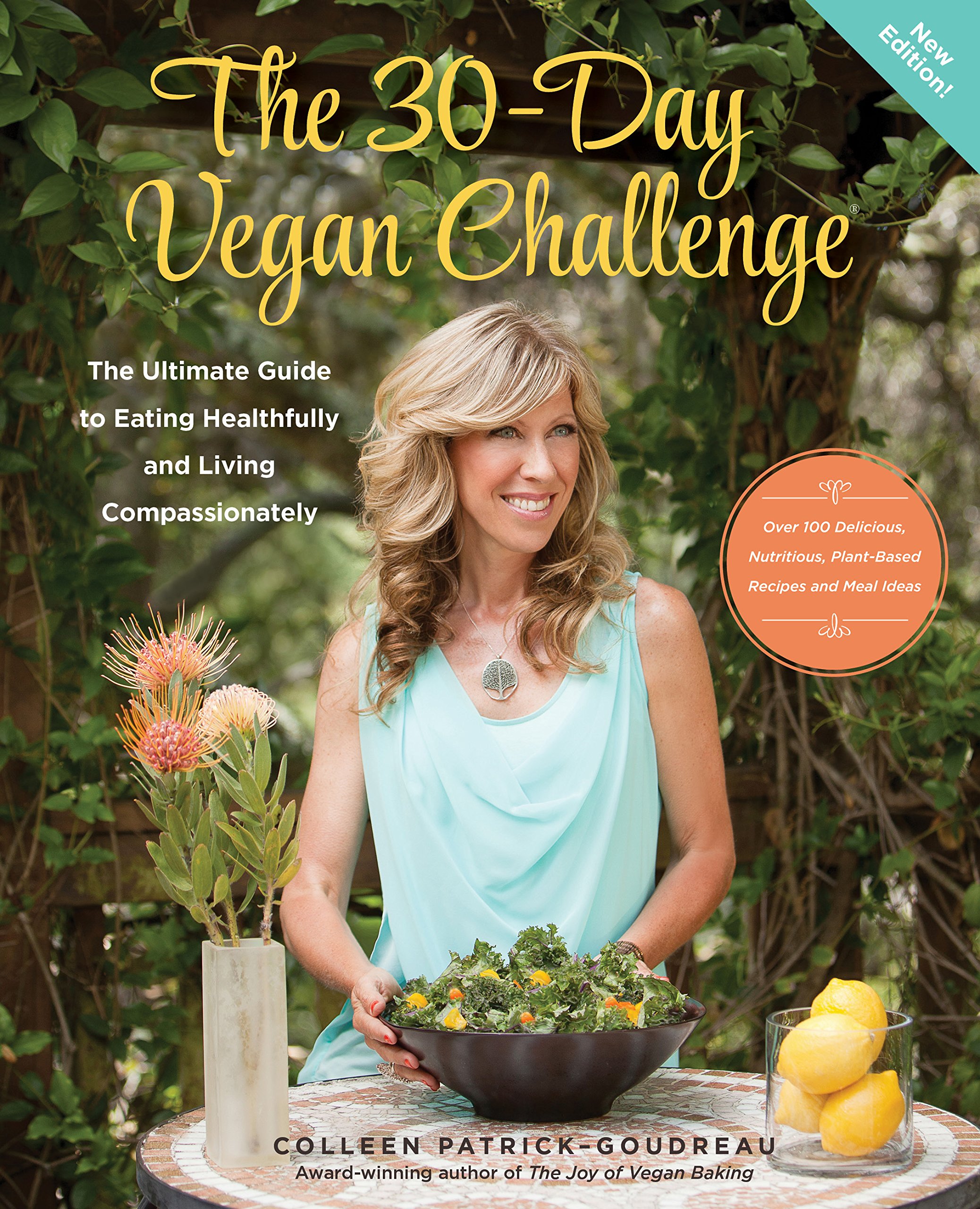 The 30-Day Vegan Challenge (New Edition): Over 100 Delicious, Nutritious Plant-Based Recipes and Meal Ideas for Eating Healthfully and Compassionately -- The Ultimate Guide