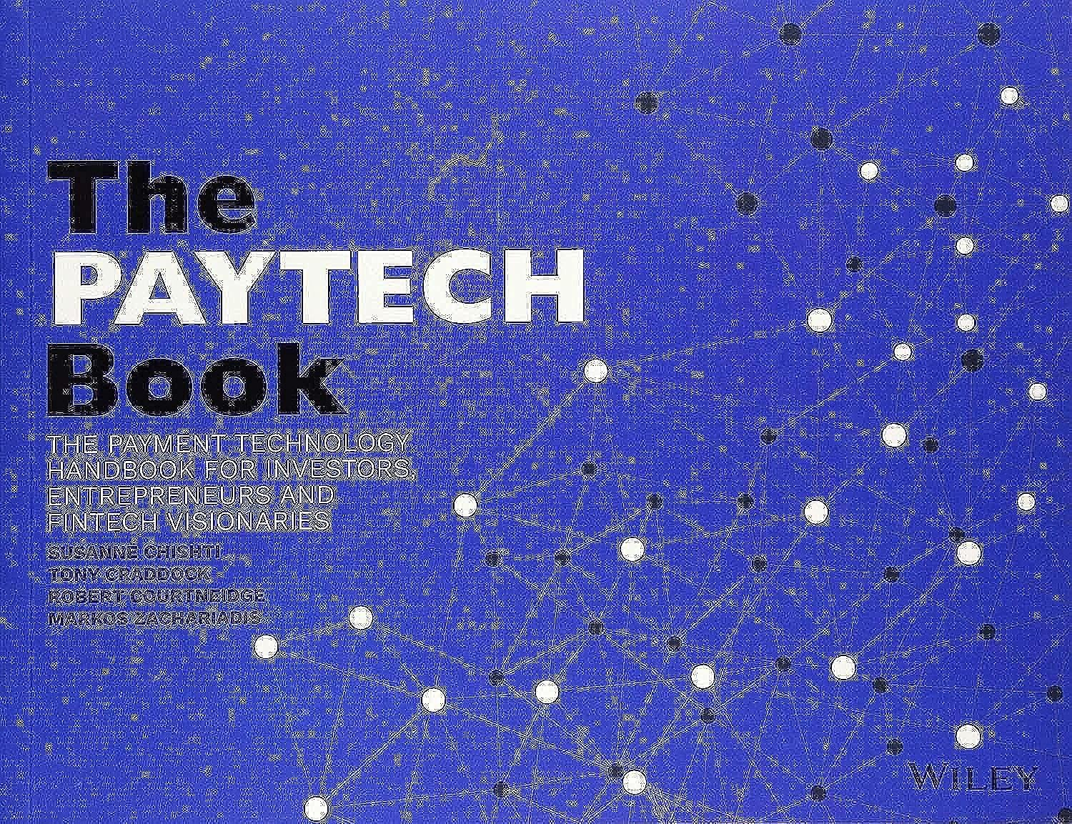 The PAYTECH Book: The Payment Technology Handbook for Investors, Entrepreneurs, and FinTech Visionaries