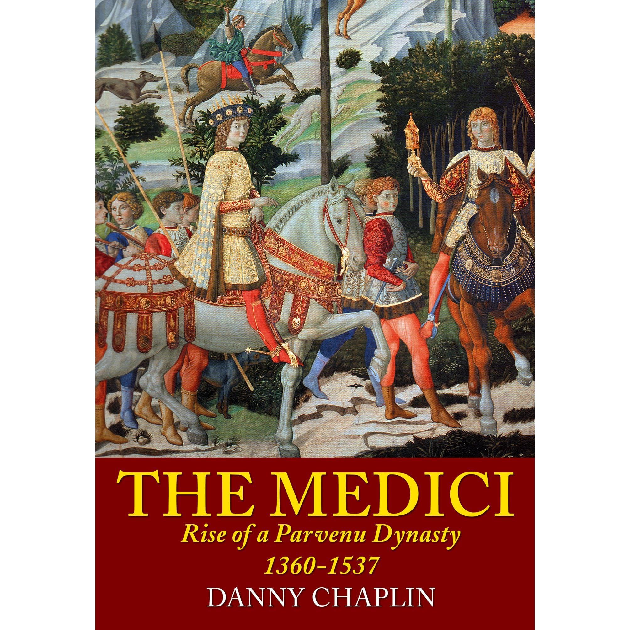 The Medici: Rise of a Parvenu Dynasty, 1360-1537